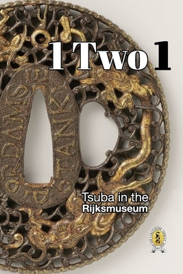 Tsuba in the Rijksmuseum: 1 Two 1 by Raisbeck, D. R.