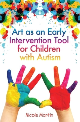 Art as an Early Intervention Tool for Children with Autism by Martin, Nicole