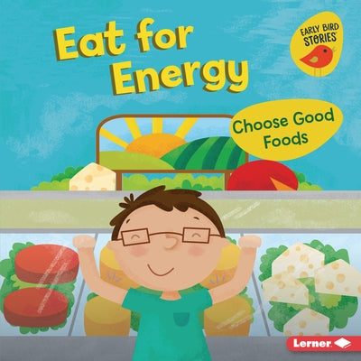 Eat for Energy: Choose Good Foods by Bellisario, Gina
