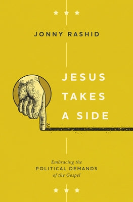 Jesus Takes a Side: Embracing the Political Demands of the Gospel by Rashid, Jonny