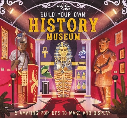 Lonely Planet Kids Build Your Own History Museum 1 by Kids, Lonely Planet