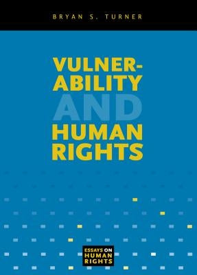 Vulnerability and Human Rights by Turner, Bryan S.