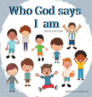 Who God says I am - Boys Edition by Arnold, Michele
