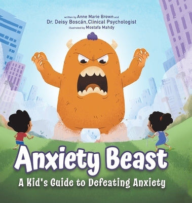 Anxiety Beast: A Kid's Guide to Defeating Anxiety by Bosc&#225;n, Deisy