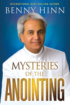 Mysteries of the Anointing by Hinn, Benny