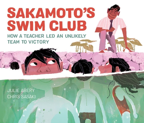 Sakamoto's Swim Club: How a Teacher Led an Unlikely Team to Victory by Abery, Julie