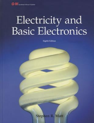 Electricity and Basic Electronics by Matt, Stephen R.