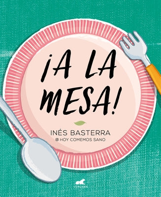 ¡a La Mesa! / Food Is Ready! by Basterra, Ines