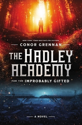 The Hadley Academy for the Improbably Gifted by Grennan, Conor