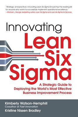 Innovating Lean Six Sigma: A Strategic Guide to Deploying the World's Most Effective Business Improvement Process by Watson-Hemphill, Kimberly