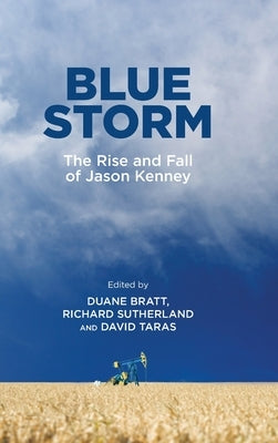 Blue Storm: The Rise and Fall of Jason Kenney by Bratt, Duane