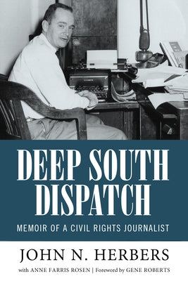 Deep South Dispatch: Memoir of a Civil Rights Journalist by Herbers, John N.