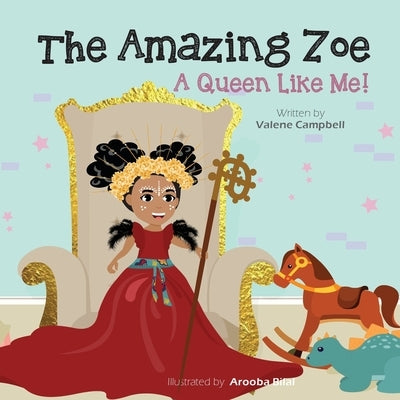 The Amazing Zoe: A Queen Like Me! by Campbell, Valene