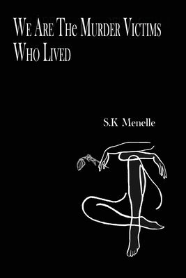 We Are the Murder Victims Who Lived by Menelle, S. K.