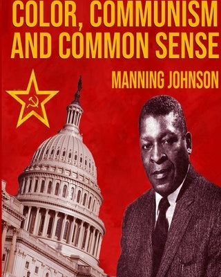 Color, Communism And Common Sense by Johnson, Manning