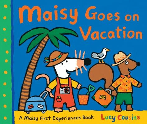 Maisy Goes on Vacation: A Maisy First Experiences Book by Cousins, Lucy