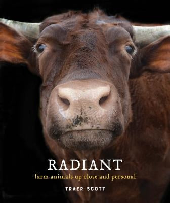 Radiant: Farm Animals Up Close and Personal (Farm Animal Photography Book) by Scott, Traer
