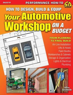 How to Design, Build & Equip Your Automotive Workshop on a Budget by Zurschmeide, Jeffrey