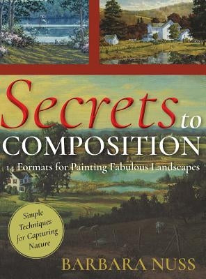 Secrets to Composition: 14 Formulas for Landscape Painting by Nuss, Barbara