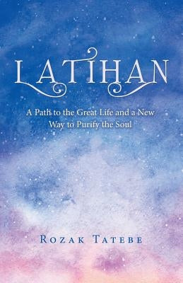 Latihan: A Path to the Great Life and a New Way to Purify the Soul by Tatebe, Rozak