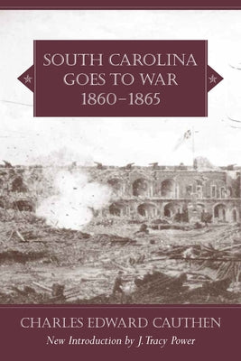 South Carolina Goes to War, 1860-1865 by Cauthen, Charles Edward