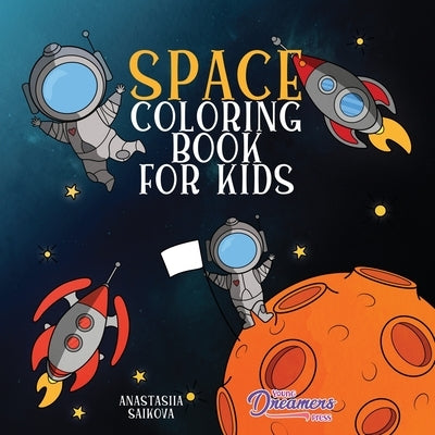 Space Coloring Book for Kids: Astronauts, Planets, Space Ships, and Outer Space for Kids Ages 6-8, 9-12 by Young Dreamers Press