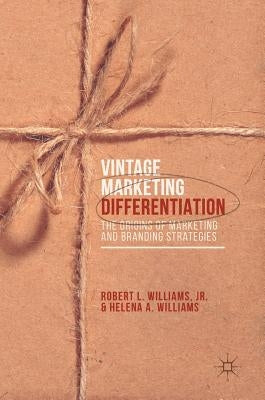 Vintage Marketing Differentiation: The Origins of Marketing and Branding Strategies by Williams Jr, Robert L.