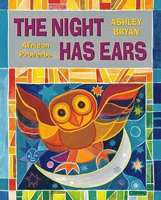 The Night Has Ears: African Proverbs by Bryan, Ashley