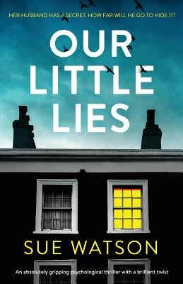 Our Little Lies: An absolutely gripping psychological thriller with a brilliant twist by Watson, Sue