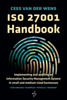 ISO 27001 Handbook: Implementing and auditing an Information Security Management System in small and medium-sized businesses by Wens, Cees Van Der