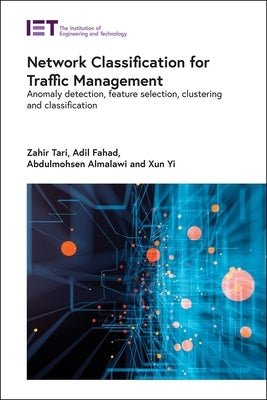 Network Classification for Traffic Management: Anomaly Detection, Feature Selection, Clustering and Classification by Tari, Zahir