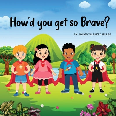 How'd you get so Brave? by Miller, Johnny