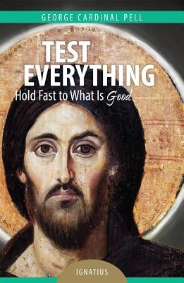 Test Everything: Hold Fast to What Is Good by Pell, George
