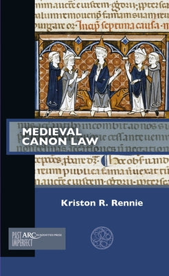 Medieval Canon Law by Rennie, Kriston R.