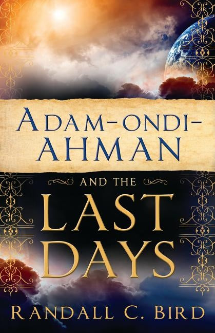 Adam-ondi-Ahman and the Last Days by Bird, Randall