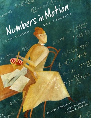 Numbers in Motion: Sophie Kowalevski, Queen of Mathematics by Wallmark, Laurie