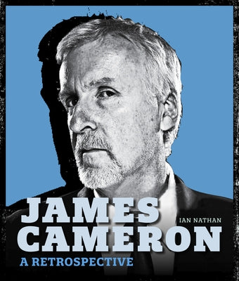 James Cameron: A Retrospective by Nathan, Ian
