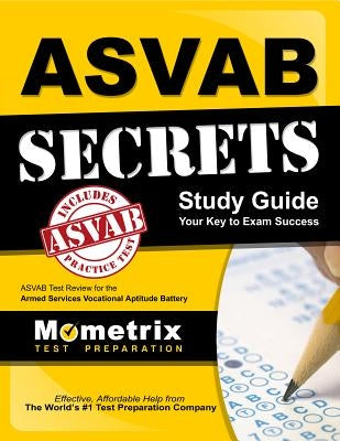 ASVAB Secrets Study Guide: ASVAB Test Review for the Armed Services Vocational Aptitude Battery by ASVAB Exam Secrets Test Prep