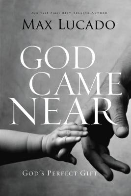 God Came Near: God's Perfect Gift by Lucado, Max