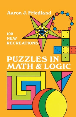 Puzzles in Math and Logic by Friedland, Aaron J.