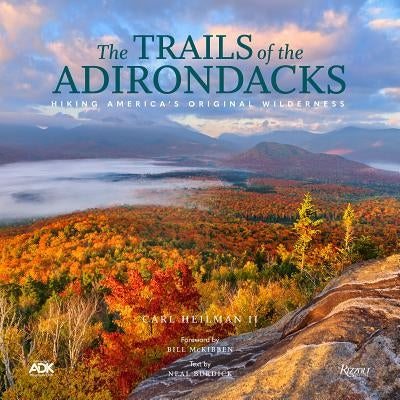 The Trails of the Adirondacks: Hiking America's Original Wilderness by Heilman, Carl