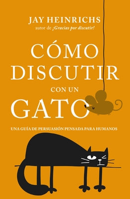 Cómo Discutir Con Un Gato by Heinrichs, Jay