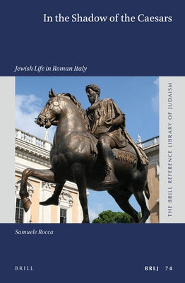 In the Shadow of the Caesars: Jewish Life in Roman Italy by Rocca, Samuele