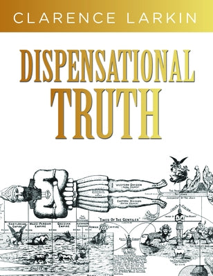 Dispensational Truth: God's Plan and Purpose in the Ages by Larkin, Clarence