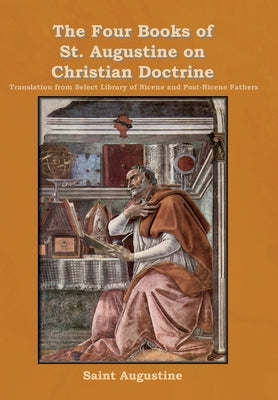 The Four Books of St. Augustine on Christian Doctrine by Saint Augustine