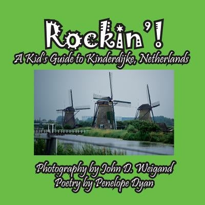 Rockin'! a Kid's Guide to Kinderdijke, Netherlands by Dyan, Penelope