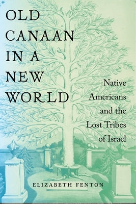 Old Canaan in a New World: Native Americans and the Lost Tribes of Israel by Fenton, Elizabeth