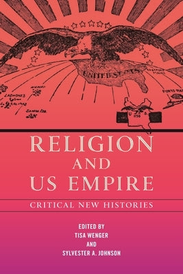 Religion and US Empire: Critical New Histories by Wenger, Tisa
