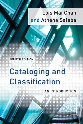 Cataloging and Classification: An Introduction, Fourth Edition by Chan, Lois Mai