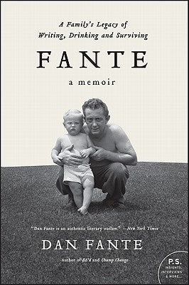 Fante: A Family's Legacy of Writing, Drinking and Surviving by Fante, Dan